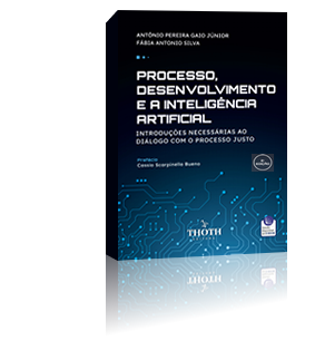 Processo, Desenvolvimento e a Inteligência Artificial: Introduções Necessárias ao Diálogo com o Processo Justo - 2ª edição