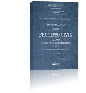 Segundas Linhas sobre o Processo Civil ou antes AddicÃ§Ãµes Ã¡s Primeiras do Bacharel Joaquim JosÃ© Caetano Pereira e Sousa - Parte I e II